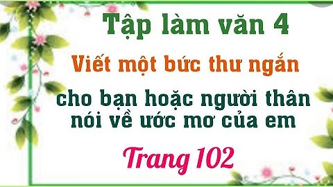 Viết một bức thư ngắn khoảng 10 dòng cho bạn hoặc người thân nói về ước mơ của em