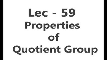 Lec - 59 Properties of Quotient Group | IIT JAM | CSIR UGC NET | GATE MA | B Sc