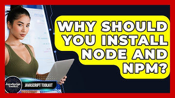 Why Should You Install Node And Npm? - JavaScript Toolkit