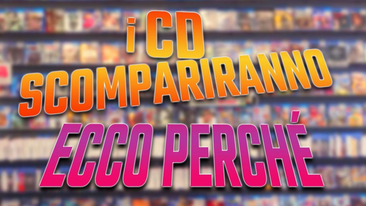 I CD SCOMPARIRANNO. Ecco Perché !