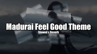 🎧 Madurai Feel Good Theme - Ajayukumaru | Slowed + Reverb | Cinematic South Lofi