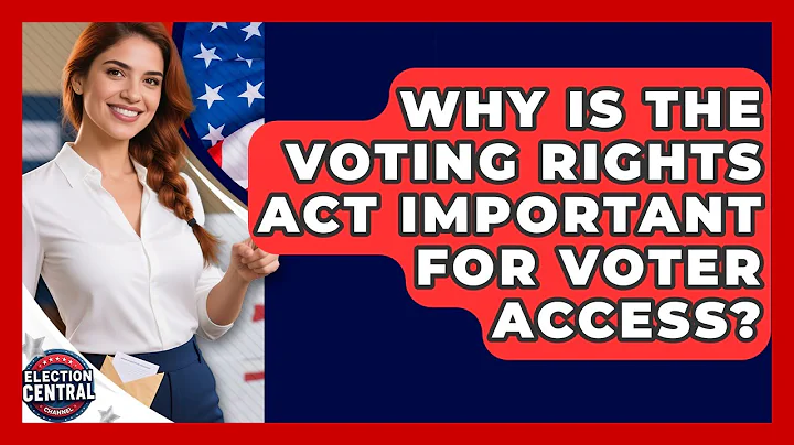 Why Is The Voting Rights Act Important For Voter Access? - Election Central Channel