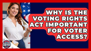 Why Is The Voting Rights Act Important For Voter Access? - Election Central Channel