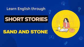 Learn English through the stories - Sand and Stone