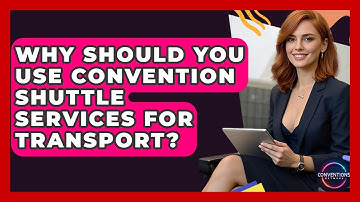 Why Should You Use Convention Shuttle Services For Transport? - Conventions Network