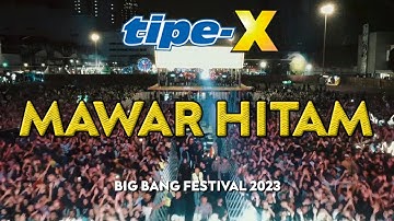 TIPE-X - MAWAR HITAM LIVE IN BIG BANG FESTIVAL 2023