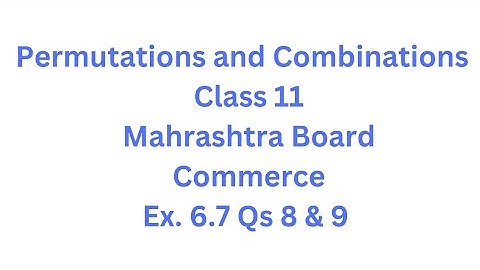 Permutations and Combinations | Class 11 | Maharashtra Board | Commerce | HSC| Ex. 6.7 Qs.8 and 9