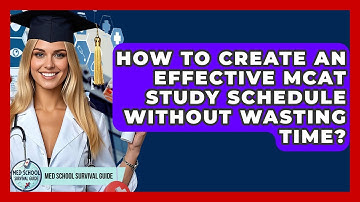 How To Create An Effective MCAT Study Schedule Without Wasting Time? - Med School Survival Guide