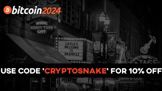 Bitcoin 2024 Conference Nashville: Ticket Discount Code: CRYPTOSNAKE