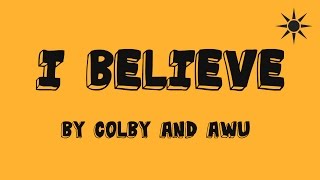 Miniatura de vídeo de "Colby and Awu - I Believe (Lyric Video)"