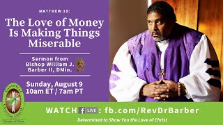 The Love of Money is Making Things Miserable | Bishop William J. Barber, II