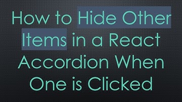 How to Hide Other Items in a React Accordion When One is Clicked