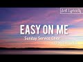 Sunday service choir - Easy on me (Lyrics) || Just Lyrically