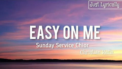 Sunday service choir - Easy on me (Lyrics) || Just Lyrically