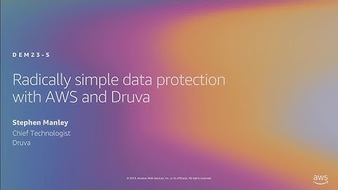 AWS re:Invent 2019: Radically simple data protection with AWS and Druva (DEM23-S)