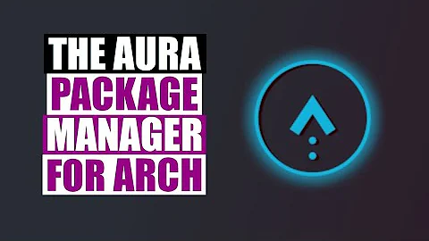 The Aura Package Manager For Arch Linux