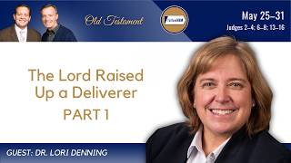 Judges 2-4; 6-8; 13-16 Part 1 • Dr. Lori Denning • May 25 - 31 • Come, Follow Me