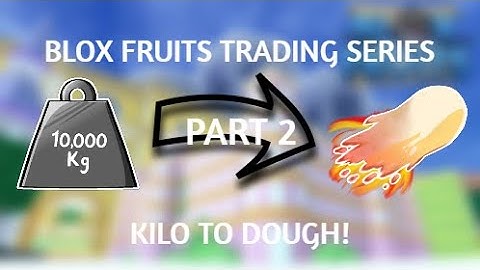 Blox Fruits trading Kilo to Dough (Part 2)