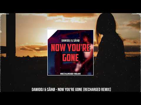 DawidDJ ft . SÄIKØ — Now You're Gone (ReCharged Remix)