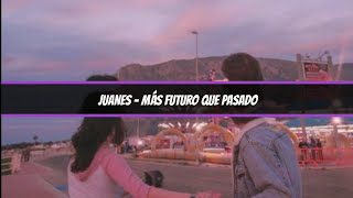 Juanes - Más Futuro Que Pasado | [Letra]