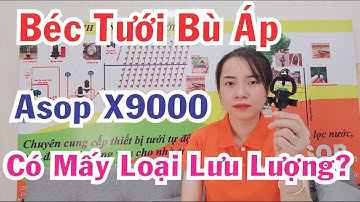 BÉC X9000: Béc tưới Asop X9000 có mấy loại lưu lượng?
