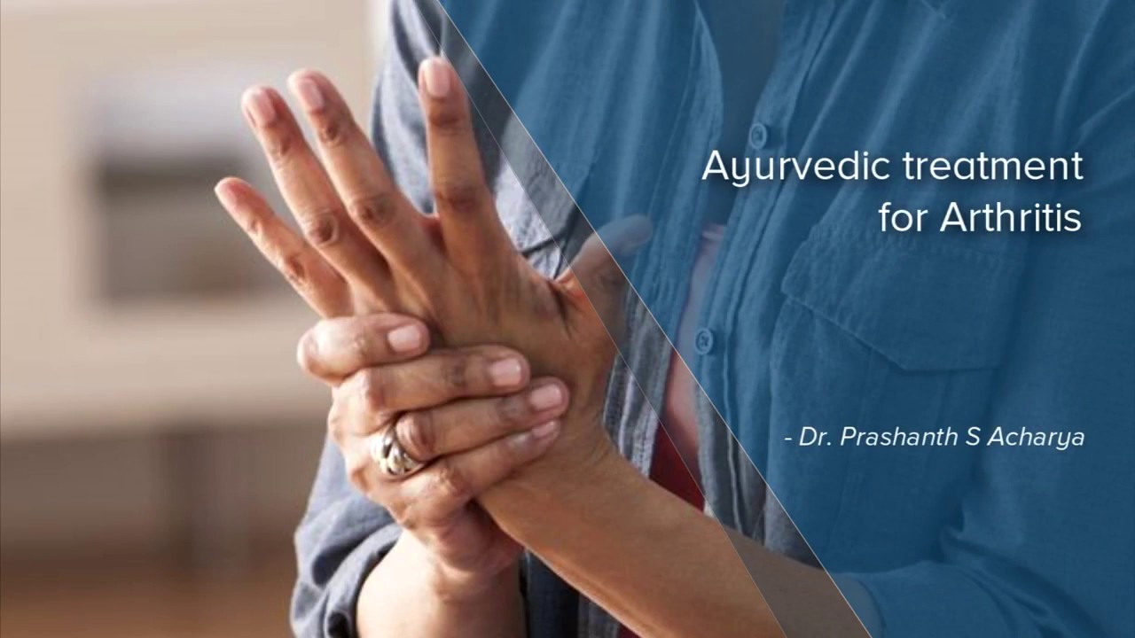 Ayurvedic Treatment For Arthritis Dr Prashanth S Acharya Youtube