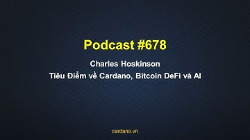 Podcast #678 - Charles Hoskinson - Tiêu Điểm về Cardano, Bitcoin DeFi và AI