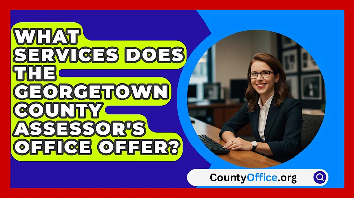What Services Does the Georgetown County Assessor's Office Offer? | CountyOffice News