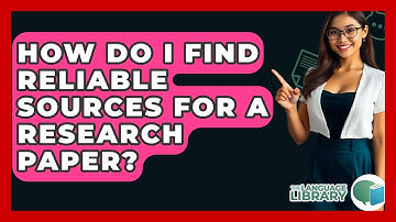 How Do I Find Reliable Sources For A Research Paper? - The Language Library