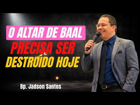 O ALTAR DE BAAL PRECISA SER DESTRUÍDO HOJE | Bp. Jadson Santos