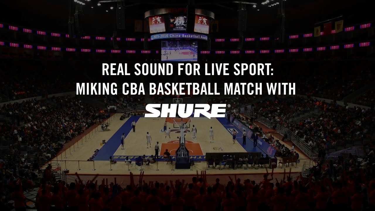 Real Sound for Live Sports Miking CBA Basketball Match with Shure Microphones