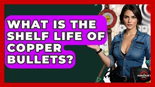What Is The Shelf Life Of Copper Bullets? - The Marksman's Journal