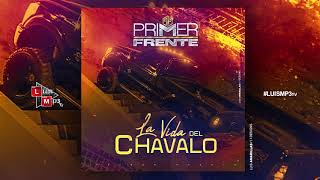 Video thumbnail of "Primer Frente - La Vida Del Chavalo (Corridos 2018) Exclusivo"