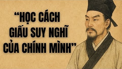 Người Khôn Học Cách Giấu Suy Nghĩ Của Chính Mình | Trí Tuệ Cổ Nhân