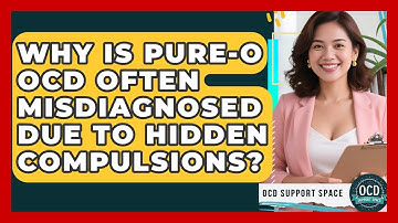 Why Is Pure-O OCD Often Misdiagnosed Due To Hidden Compulsions? - OCD Support Space
