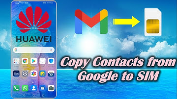How to Copy Contacts from Google to SIM in Huawei