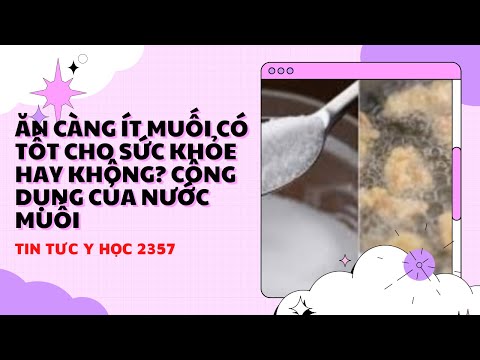 Ăn càng ít muối có tốt cho sức khỏe hay không? Công dụng của nước muối.