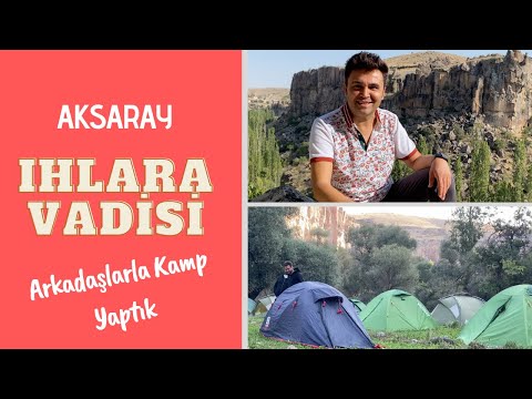 IHLARA VADİSİ'NDE KAMP YAPTIK, AKSARAY'A GİTTİM