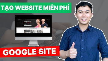 Hướng Dẫn Tạo Website MIỄN PHÍ Với Google Site Mới Nhất 2023
