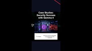 Case Studies: Security Success with Gemma 4 #ai #artificialintelligence #machinelearning #aiagent