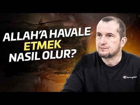 Allah'a havale etmek nasıl olur? / Kerem Önder