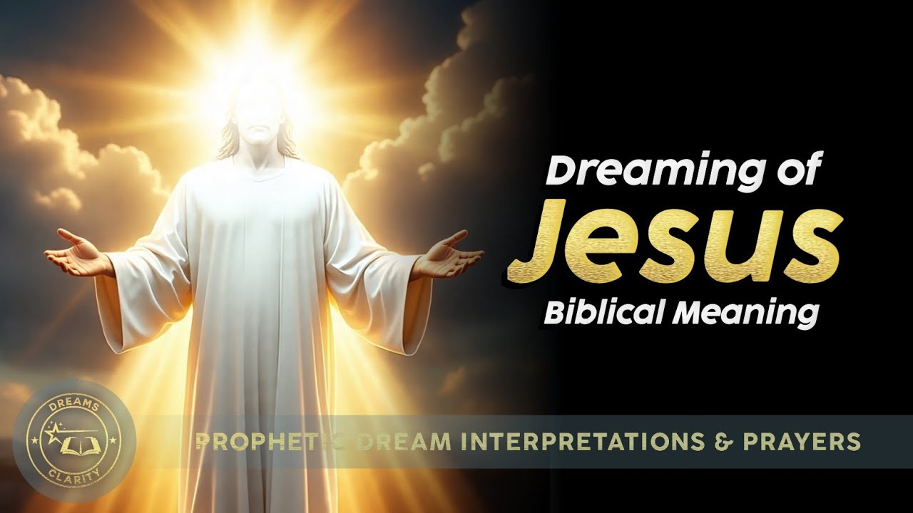 Dreams of JESUS - Biblical Meaning of Seeing Jesus In A Dream