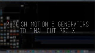 Publish Motion 5 Generators to Final Cut Pro X