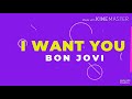 I WANT YOU ( LYRICS ) - BON JOVI