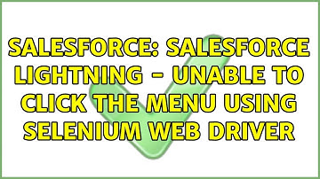 Salesforce: Salesforce lightning - unable to click the menu using selenium web driver