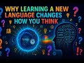 Why Learning a New Language Changes How You Think