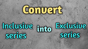 Covert inclusive series into exclusive series