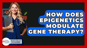 How Does Epigenetics Modulate Gene Therapy? - Nursing Knowledge Exchange