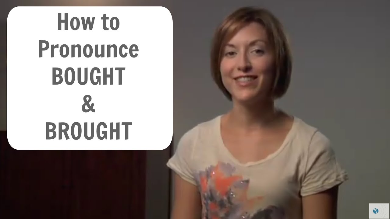How To Pronounce BOUGHT And BROUGHT English Pronunciation Lesson How To Pronounce BOUGHT And BROUGHT English Pronunciation Lesson