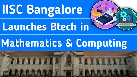 IISc Bangalore To Offer BTech In Mathematics And Computing - Admission Through JEE Advanced